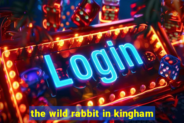 the wild rabbit in kingham