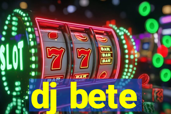 dj bete