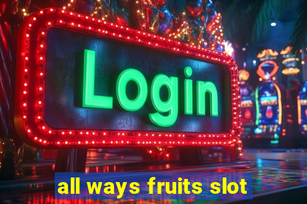 all ways fruits slot