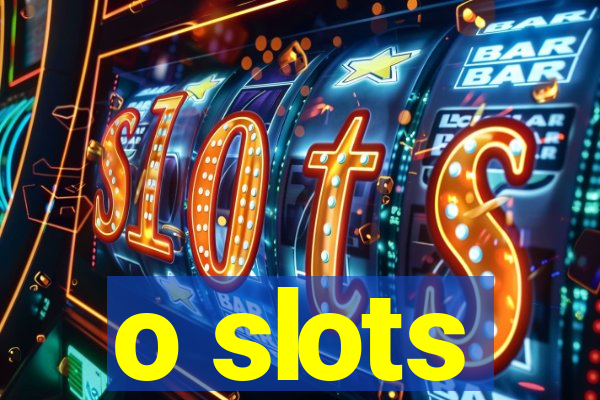 o slots