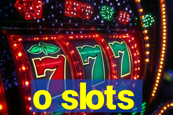 o slots