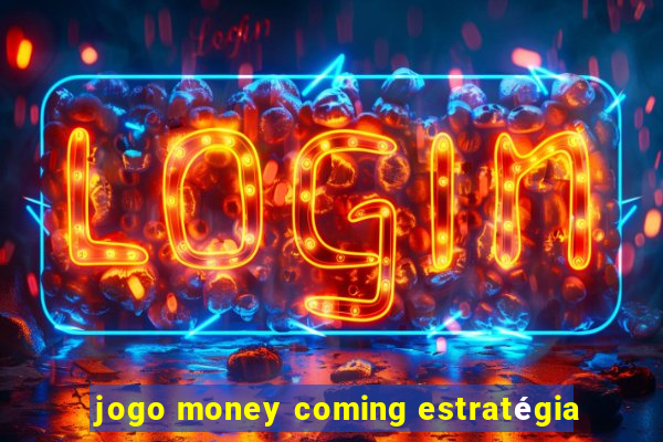 jogo money coming estratégia