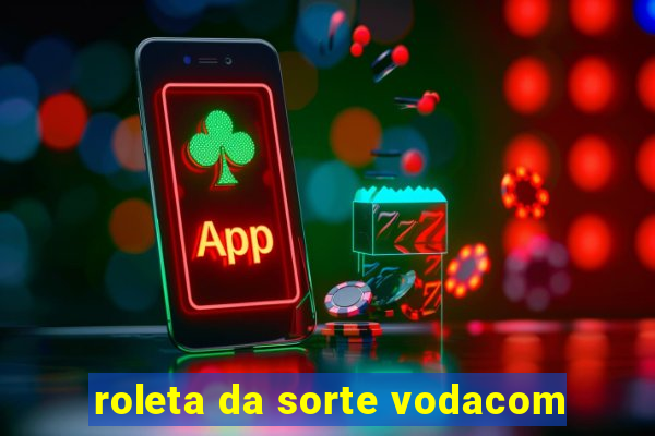 roleta da sorte vodacom