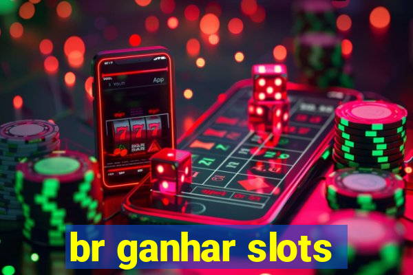 br ganhar slots