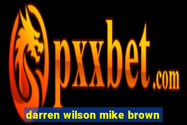 darren wilson mike brown