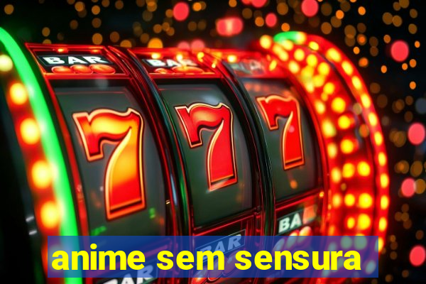 anime sem sensura