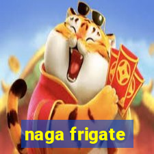 naga frigate