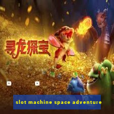 slot machine space adventure