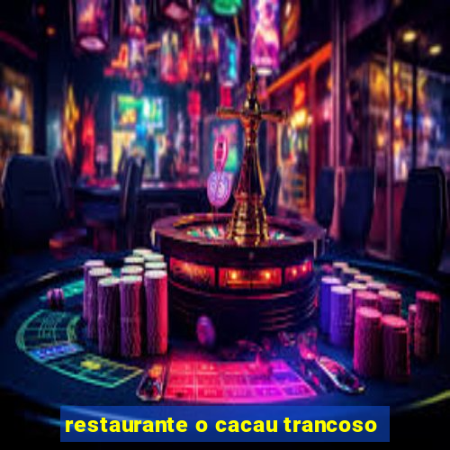 restaurante o cacau trancoso