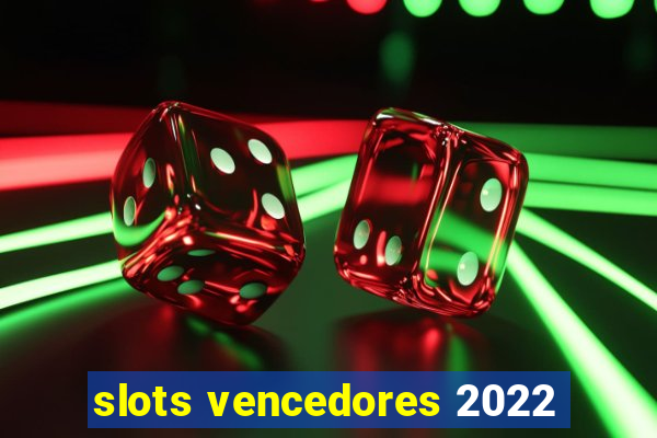 slots vencedores 2022