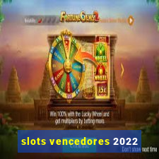 slots vencedores 2022