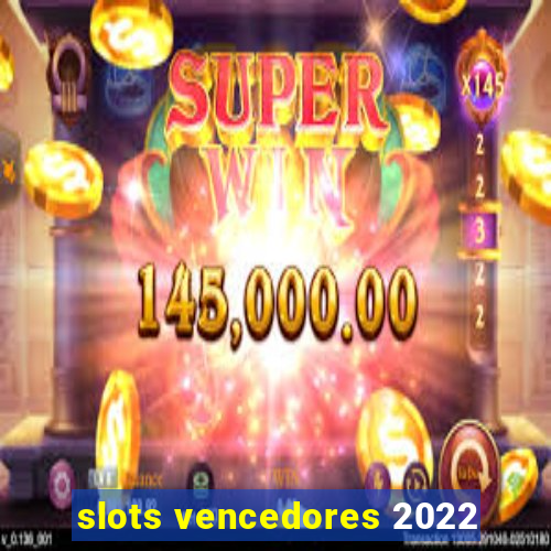 slots vencedores 2022