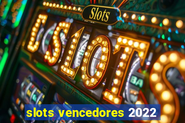 slots vencedores 2022