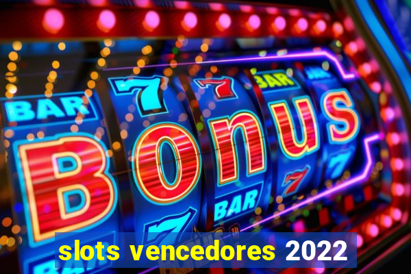 slots vencedores 2022