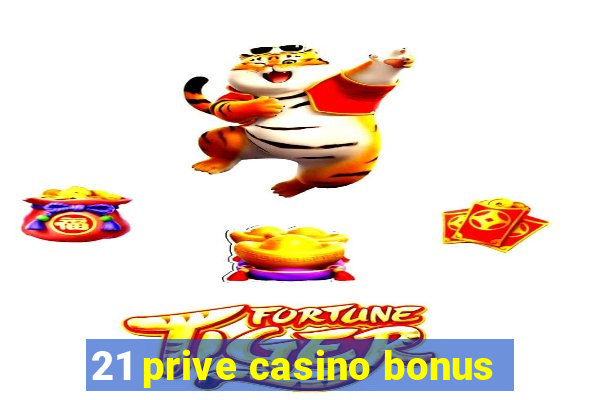 21 prive casino bonus