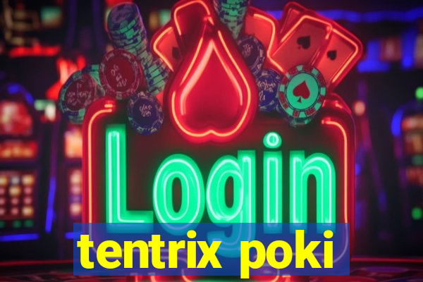 tentrix poki