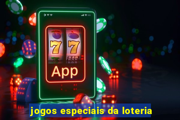 jogos especiais da loteria