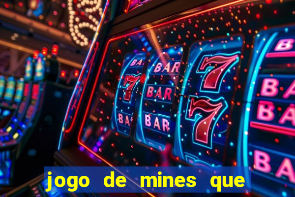 jogo de mines que ganha dinheiro