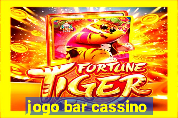 jogo bar cassino