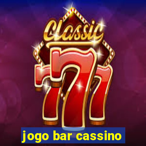 jogo bar cassino