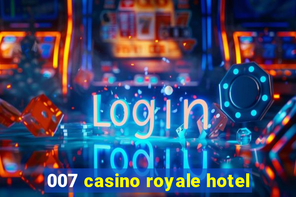 007 casino royale hotel