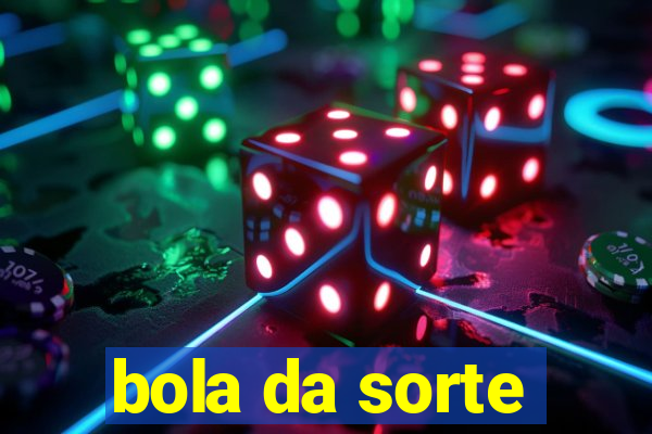 bola da sorte