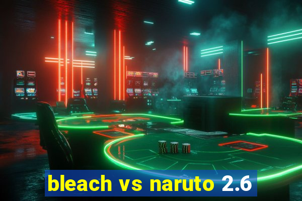 bleach vs naruto 2.6