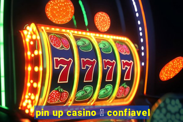 pin up casino 茅 confiavel