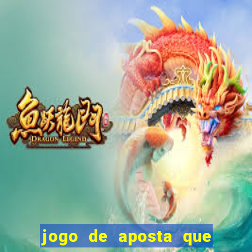 jogo de aposta que ganha dinheiro