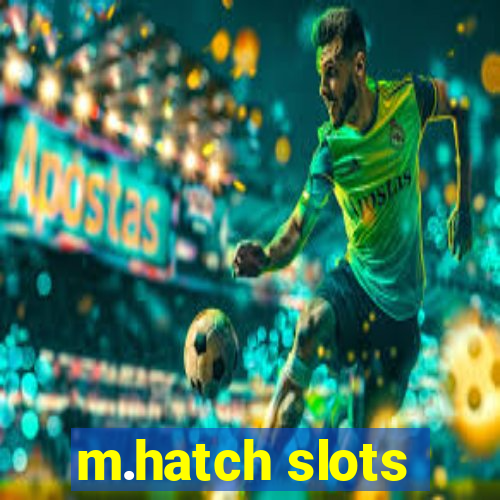 m.hatch slots