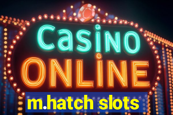 m.hatch slots