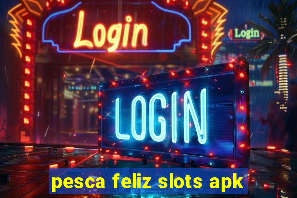 pesca feliz slots apk