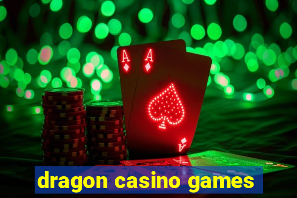 dragon casino games