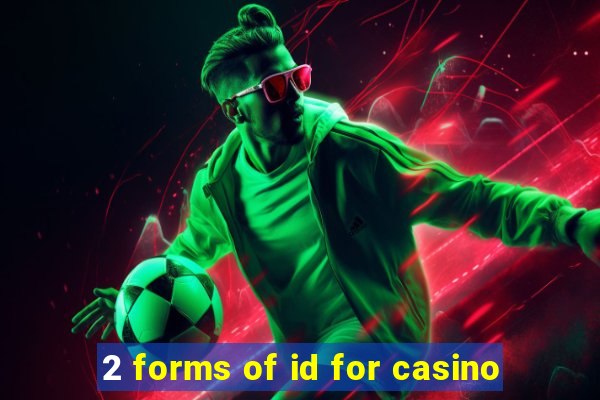 2 forms of id for casino