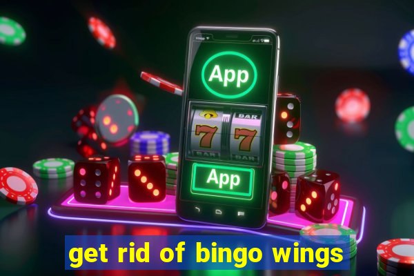 get rid of bingo wings