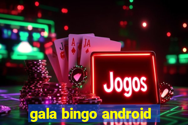 gala bingo android