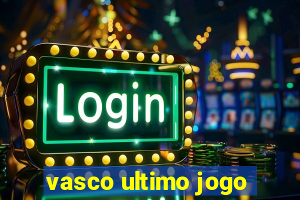 vasco ultimo jogo