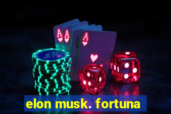 elon musk. fortuna