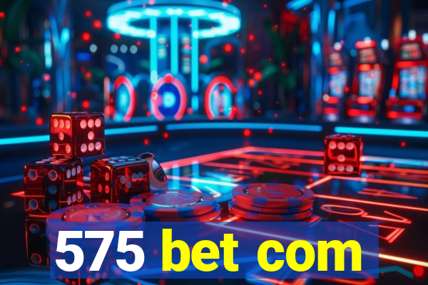 575 bet com