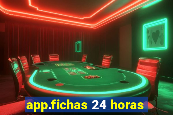 app.fichas 24 horas