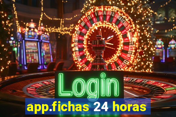 app.fichas 24 horas