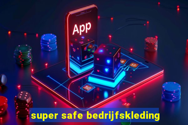 super safe bedrijfskleding