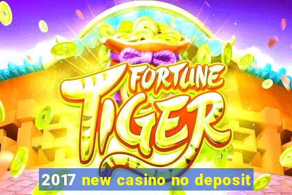 2017 new casino no deposit