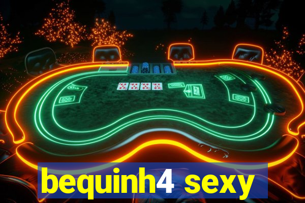 bequinh4 sexy