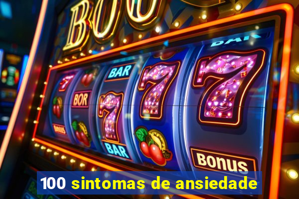 100 sintomas de ansiedade