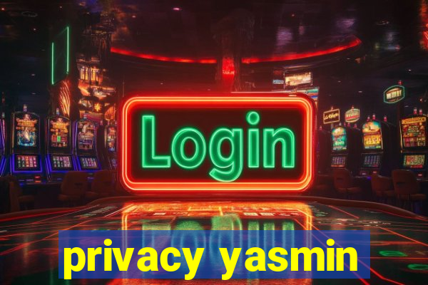 privacy yasmin