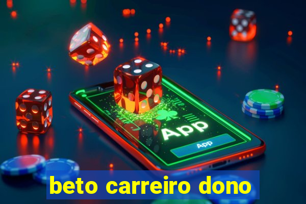 beto carreiro dono