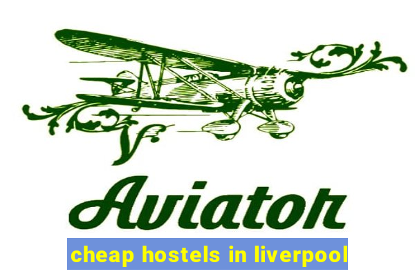 cheap hostels in liverpool