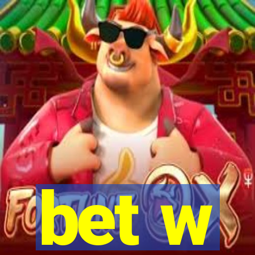 bet w