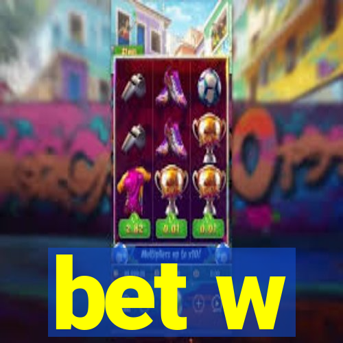 bet w